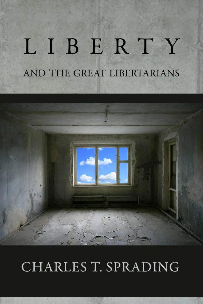 Liberty and the Great Libertarians by Charles Sprading